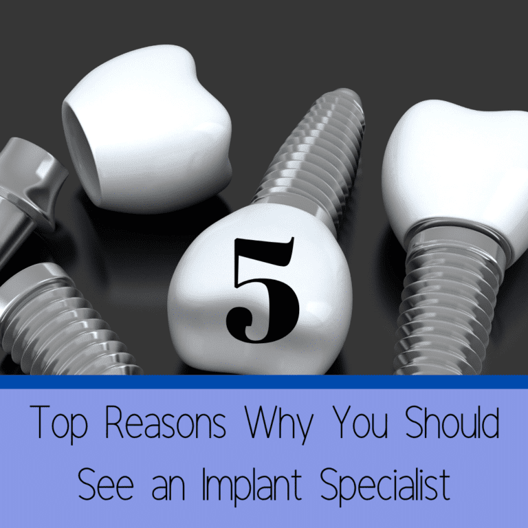 5 Top Reasons Why You Should See an Implant Specialist